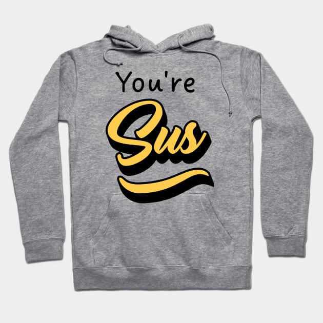 You're Sus Hoodie by Sticker Outlet